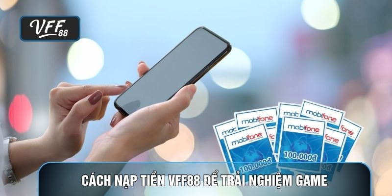 Cách nạp tiền VFF88 để trải nghiệm game