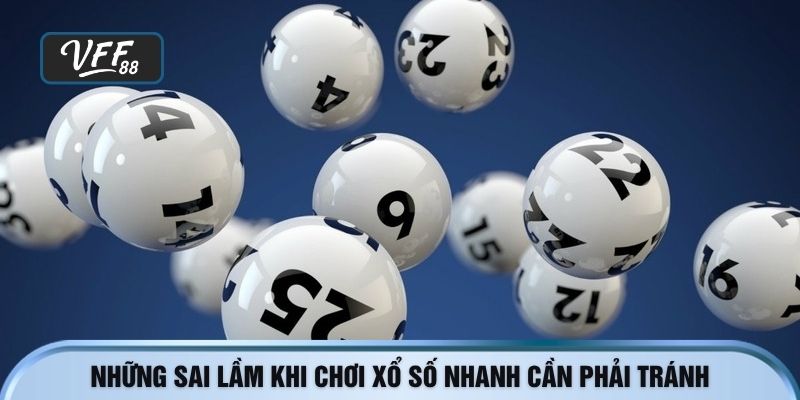 Những sai lầm khi chơi xổ số nhanh cần phải tránh